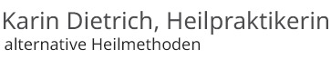 Karin Dietrich, Heilpraktikerin - alternative Heilmethoden